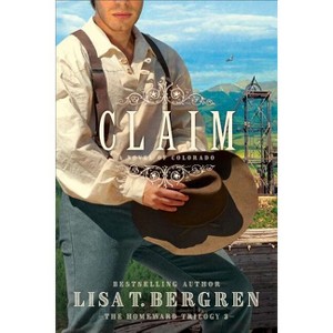 Claim - (Homeward Trilogy) by  Lisa T Bergren (Paperback) - 1 of 1