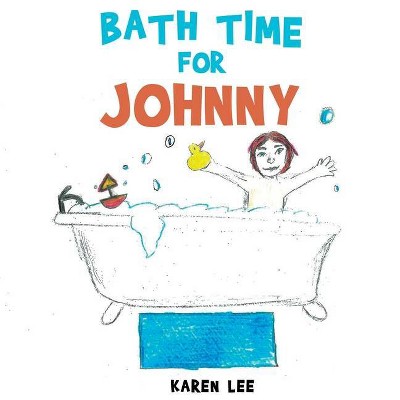 Bath Time For Johnny - by  Karen Lee (Paperback)