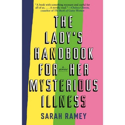 The Lady's Handbook for Her Mysterious Illness - by  Sarah Ramey (Paperback)