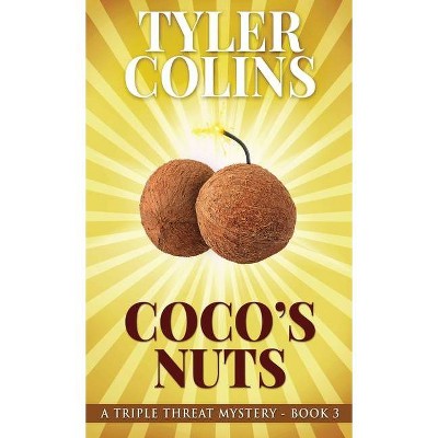 Coco's Nuts - (Triple Threat Mysteries) by  Tyler Colins (Hardcover)