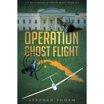 Operation Ghost Flight - by  Stephen Yoham (Paperback)