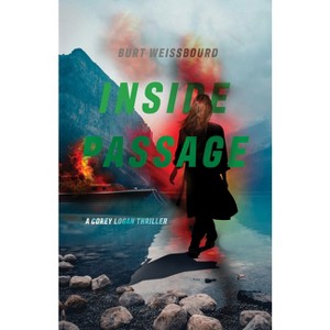 Inside Passage - (Corey Logan Thrillers) by  Burt Weissbourd (Hardcover) - 1 of 1