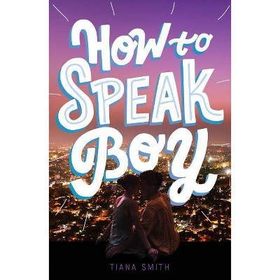 How to Speak Boy - by  Tiana Smith (Hardcover)