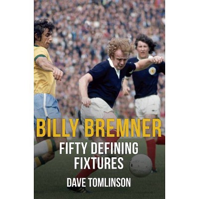 Billy Bremner Fifty Defining Fixtures - by  Dave Tomlinson (Paperback)