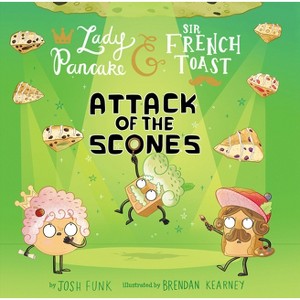 Attack of the Scones - (Lady Pancake & Sir French Toast) by  Josh Funk (Hardcover) - 1 of 1