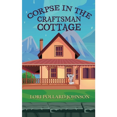 Corpse in the Craftsman Cottage - (A Flippin' Good Mystery) by  Lori Pollard-Johnson (Paperback) - image 1 of 1