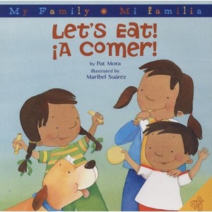 Let's Eat!/A Comer! - by  Pat Mora (Hardcover) - 1 of 1