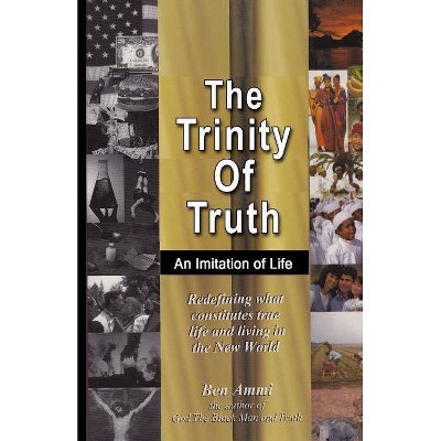 The Trinity Of Truth - by  Ben Ammi (Paperback)