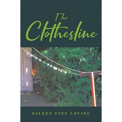 The Clothesline - by  Eileen Finn Loving (Paperback)