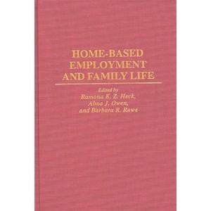 Home-Based Employment and Family Life - Annotated by  Ramona K Heck & Barbara R Rowe & Alma J Owen (Hardcover) - 1 of 1