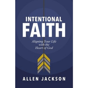 Intentional Faith - by  Allen Jackson (Paperback) - 1 of 1