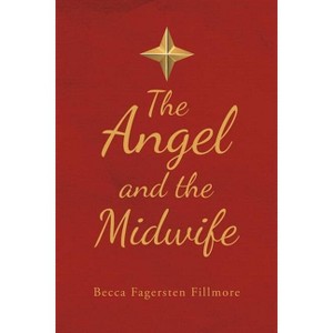 The Angel and the Midwife - by  Becca Fagersten Fillmore (Paperback) - 1 of 1