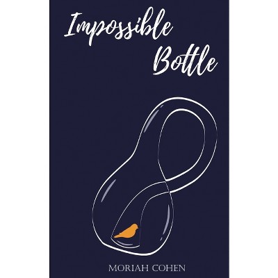 Impossible Bottle - by  Moriah Cohen (Paperback)