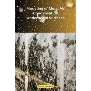 Modeling of Moist Air Condensation Underneath Engineered Surfaces - by  Vishakha Baghel (Paperback) - 1 of 1