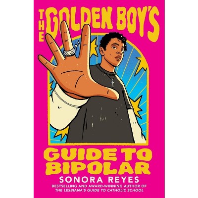 The Golden Boy's Guide to Bipolar - by  Sonora Reyes (Hardcover)