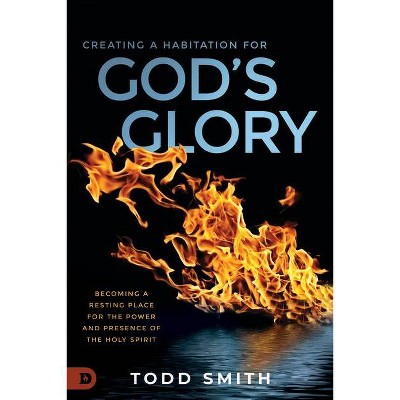  Creating a Habitation for God's Glory - by  Todd Smith (Paperback) 