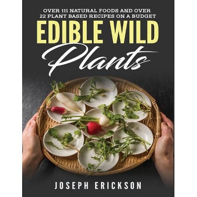 Edible Wild Plants - by  Joseph Erickson (Paperback)