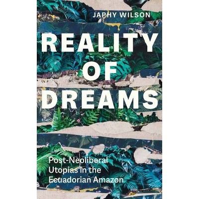 Reality of Dreams - (Yale Agrarian Studies) by  Japhy Wilson (Paperback)