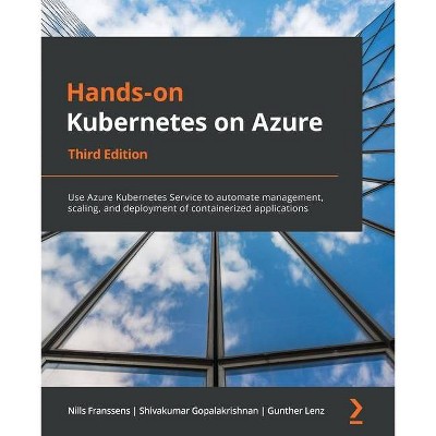 Hands-On Kubernetes on Azure - Third Edition - by  Nills Franssens & Shivakumar Gopalakrishnan & Gunther Lenz (Paperback)