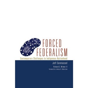 Forced Federalism - (American Indian Law and Policy) by  Jeff Corntassel & Richard C Witmer (Paperback) - 1 of 1