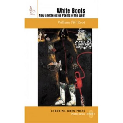 White Boots - (Carolina Wren Press Poetry) by  William Pitt Root (Paperback)