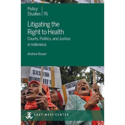 Litigating the Right to Health - (Policy Studies) by  Andrew Rosser (Paperback)