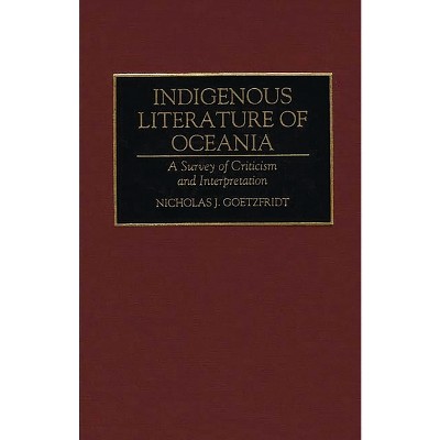 Indigenous Literature of Oceania - (Bibliographies and Indexes in World Literature) by  Nicholas J Goetzfridt & Guam Humanities Council (Hardcover)