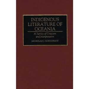 Indigenous Literature of Oceania - (Bibliographies and Indexes in World Literature) by  Nicholas J Goetzfridt & Guam Humanities Council (Hardcover) - 1 of 1