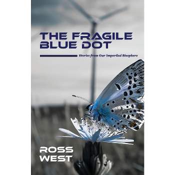 The Fragile Blue Dot - by  Ross West (Paperback)
