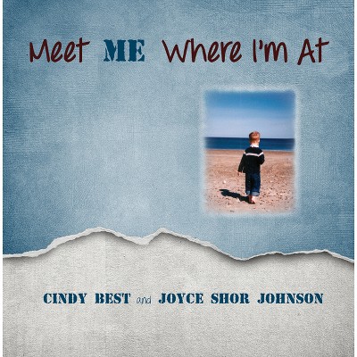 Meet Me Where I'm At! - by  Cynthia Best & Joyce Shor Johnson (Paperback)