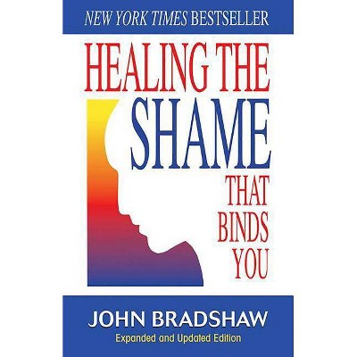 Healing the Shame That Binds You - (Recovery Classics) by  John Bradshaw (Paperback)