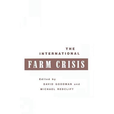 The International Farm Crisis - by  David Goodman & Michael Redclift (Paperback)