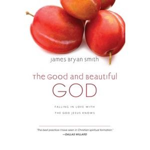 The Good and Beautiful God - by  James Bryan Smith (Hardcover) - 1 of 1