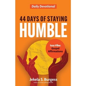 44 Days of Staying Humble - by  Jekela S Burgess (Paperback) - 1 of 1