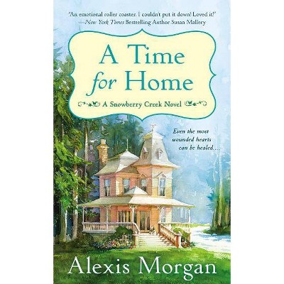 A Time for Home - (Snowberry Creek Novel) by  Alexis Morgan (Paperback)