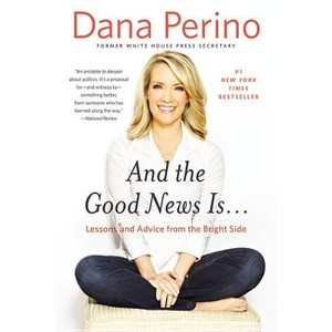 And the Good News Is... - by  Dana Perino (Paperback) - 1 of 1