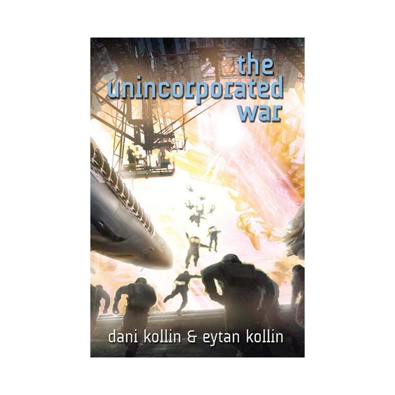 The Unincorporated War - (Unincorporated Man) by  Dani Kollin & Eytan Kollin (Paperback), 1 of 2