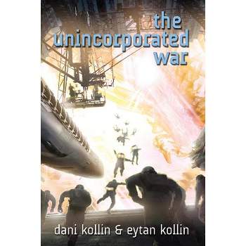 The Unincorporated War - (Unincorporated Man) by  Dani Kollin & Eytan Kollin (Paperback)