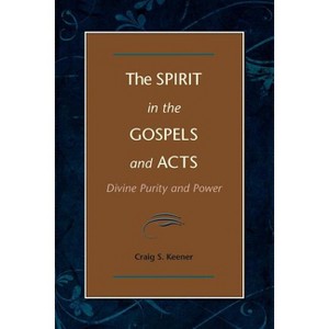 The Spirit in the Gospels and Acts - by  Craig S Keener (Paperback) - 1 of 1