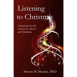 Listening to Christmas - by  Steven Sheeley (Paperback) - 1 of 1