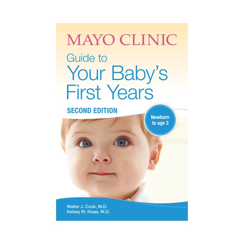 Mayo Clinic Guide to Your Baby's First Years, 2nd Edition - by  Walter Cook & Kelsey Klaas (Paperback), 1 of 2