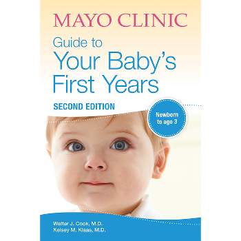 Mayo Clinic Guide to Your Baby's First Years, 2nd Edition - by  Walter Cook & Kelsey Klaas (Paperback)