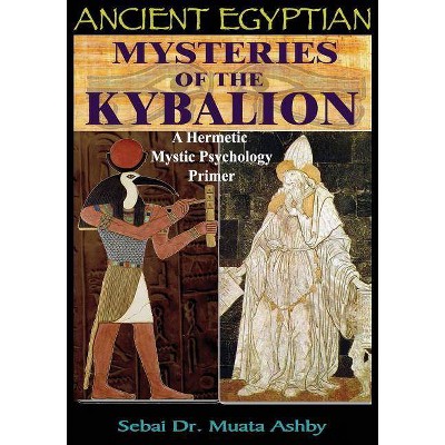 Ancient Egyptian Mysteries of the Kybalion - by  Muata Ashby (Paperback)