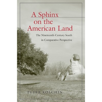A Sphinx on the American Land - (Walter Lynwood Fleming Lectures in Southern History) by  Peter Kolchin (Hardcover)