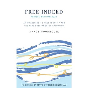 Free Indeed Revised Edition - by  Mandy Woodhouse (Paperback) - 1 of 1
