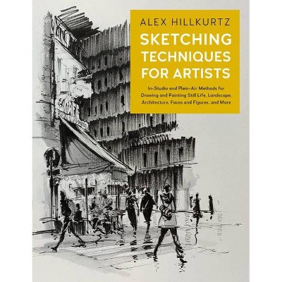 Sketching Techniques for Artists - (For Artists) by  Alex Hillkurtz (Paperback)
