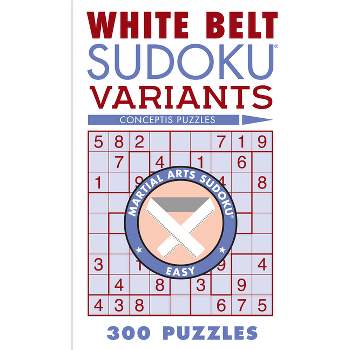White Belt Sudoku Variants - (Martial Arts Puzzles) by  Conceptis Puzzles (Paperback)