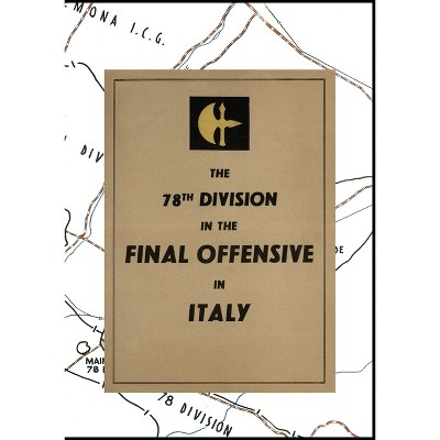 THE 78th DIVISION IN THE FINAL OFFENSIVE IN ITALY - (Paperback)