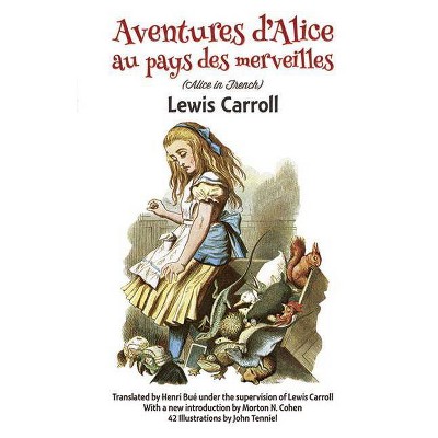 Aventures d'Alice Au Pays Des Merveilles - (Dover Dual Language French) by  Lewis Carroll (Paperback)