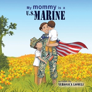 My Mommy is a U.S. Marine - by  Veronica Lomeli (Paperback) - 1 of 1